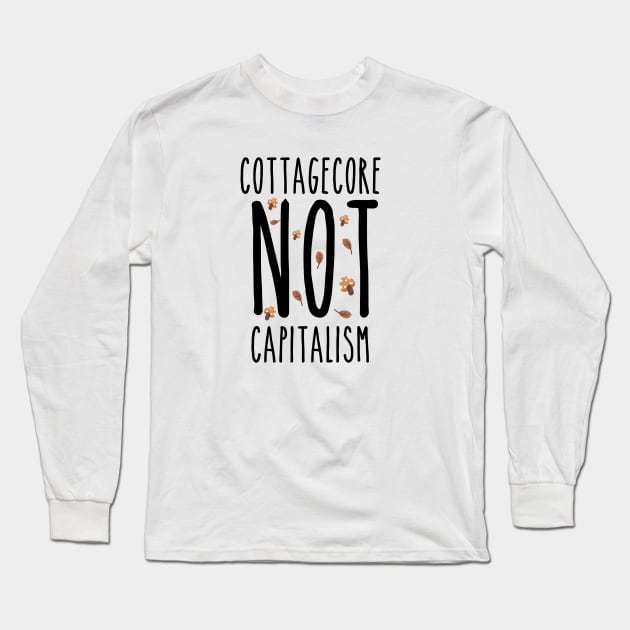 Cottagecore Not Capitalism Long Sleeve T-Shirt by BethTheKilljoy